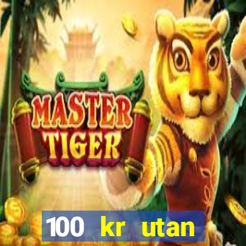 100 kr utan ins?ttning casino