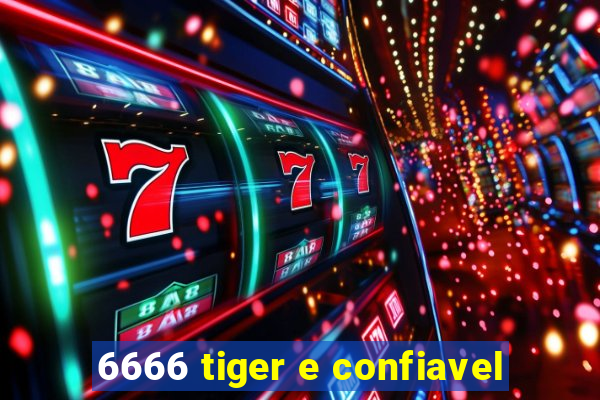 6666 tiger e confiavel