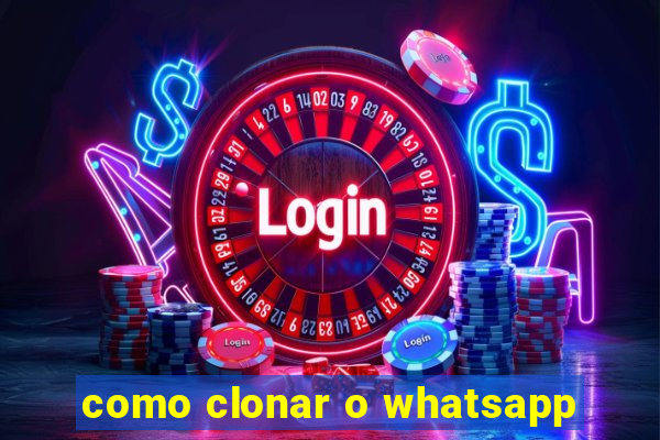 como clonar o whatsapp