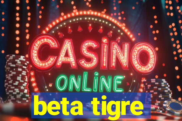 beta tigre