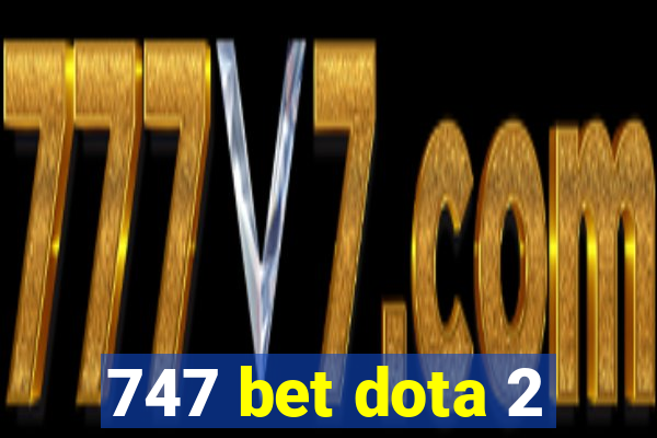 747 bet dota 2