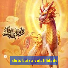 slots baixa volatilidade