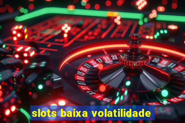 slots baixa volatilidade