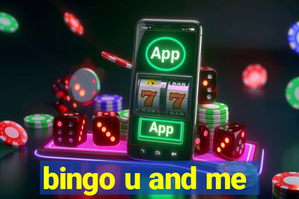 bingo u and me