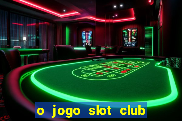 o jogo slot club paga mesmo