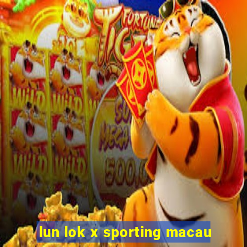 lun lok x sporting macau