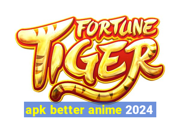 apk better anime 2024