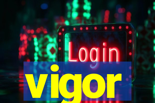 vigor