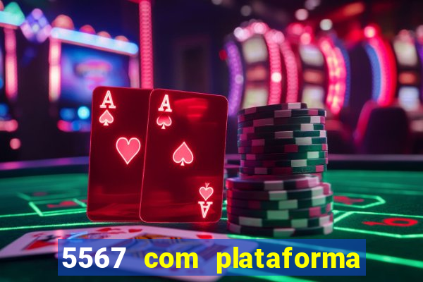 5567 com plataforma de jogos