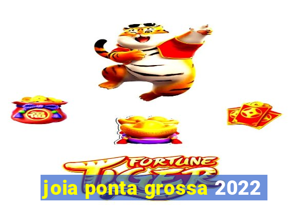 joia ponta grossa 2022