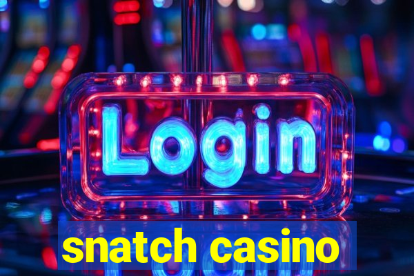 snatch casino