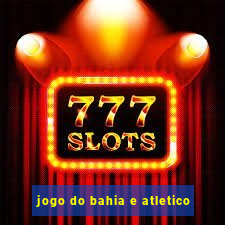 jogo do bahia e atletico