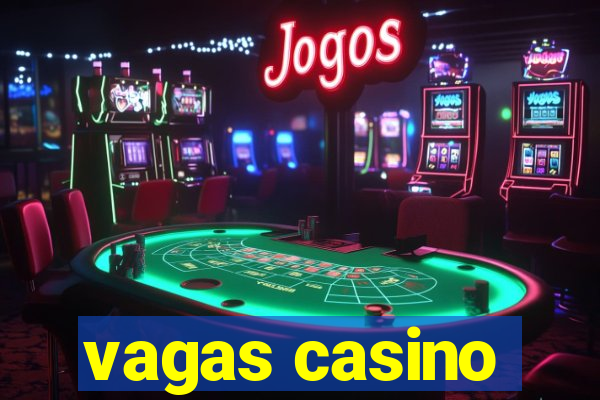 vagas casino