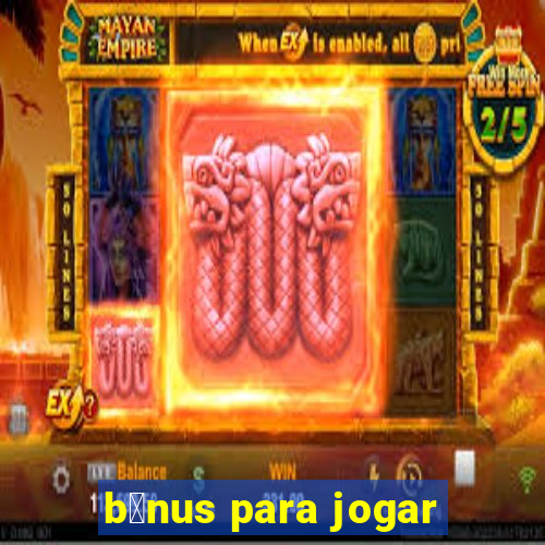 b么nus para jogar