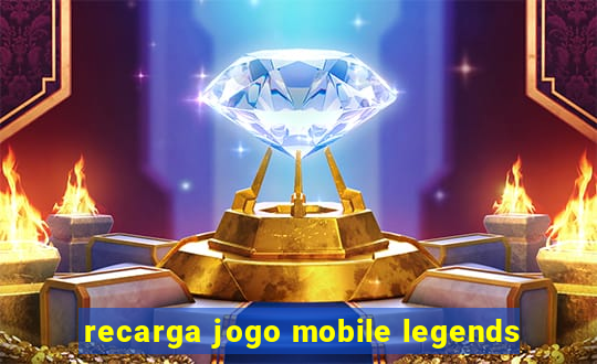 recarga jogo mobile legends