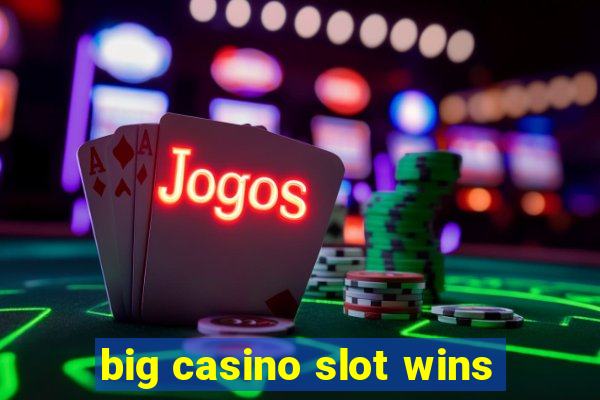 big casino slot wins