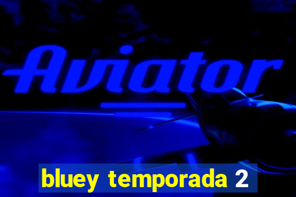 bluey temporada 2