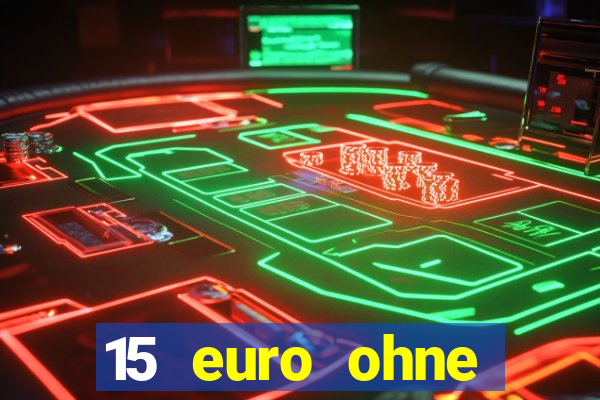 15 euro ohne einzahlung casino