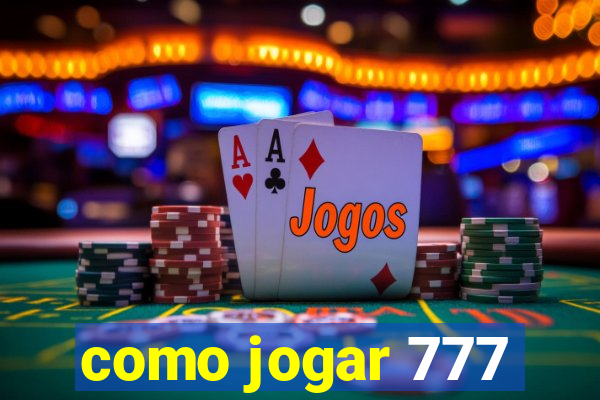 como jogar 777