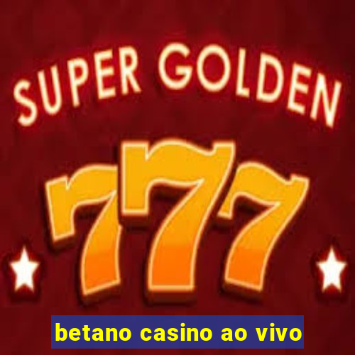 betano casino ao vivo