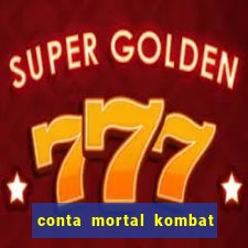 conta mortal kombat mobile grátis conta mortal kombat mobile