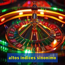 altos indices sinonimo