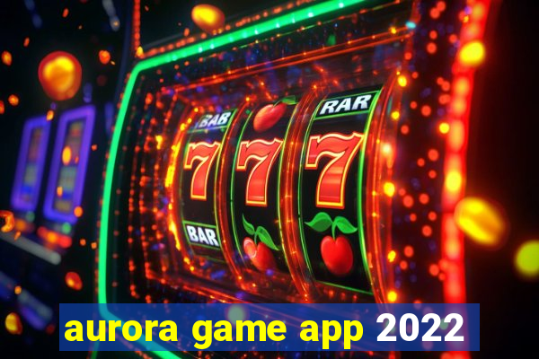 aurora game app 2022