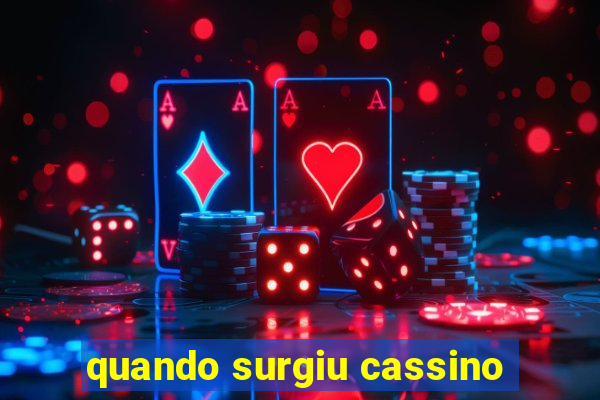 quando surgiu cassino