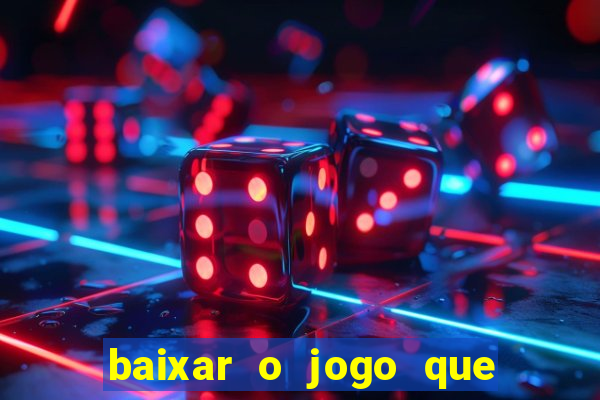 baixar o jogo que ganha dinheiro