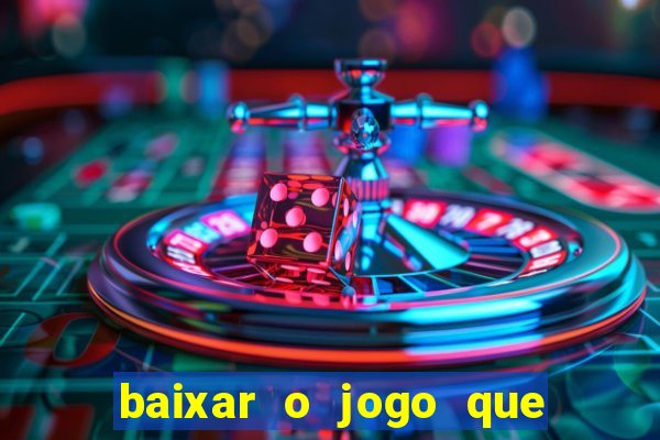 baixar o jogo que ganha dinheiro