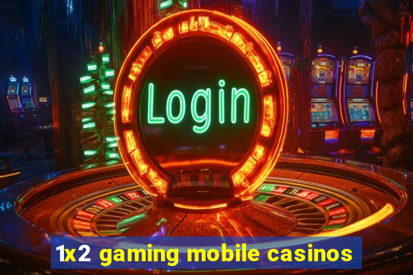 1x2 gaming mobile casinos