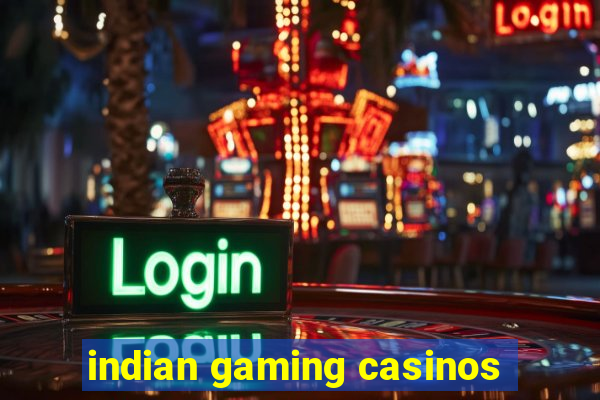 indian gaming casinos