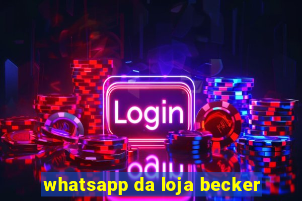 whatsapp da loja becker