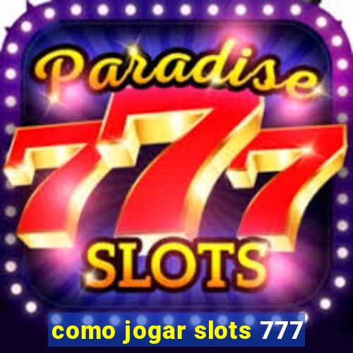 como jogar slots 777