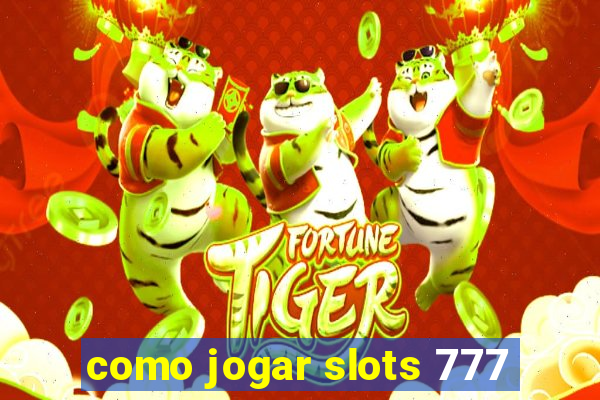 como jogar slots 777