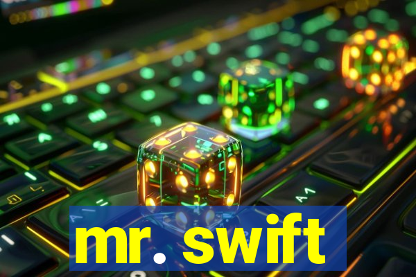 mr. swift