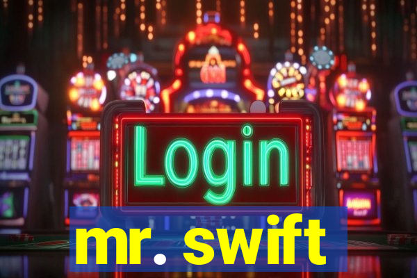 mr. swift