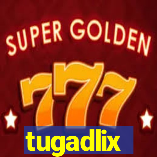 tugadlix