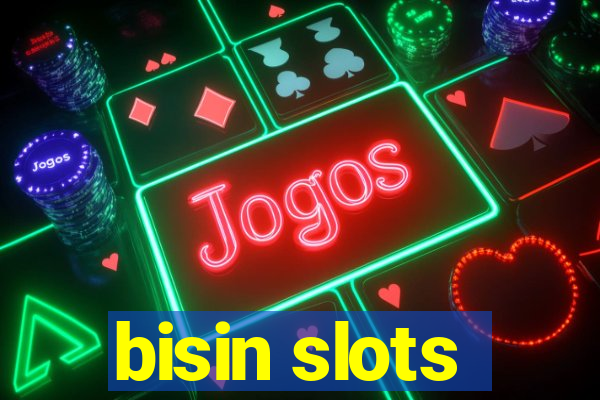 bisin slots