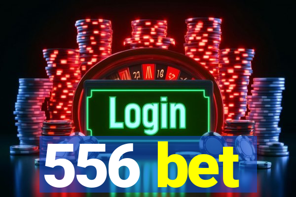 556 bet