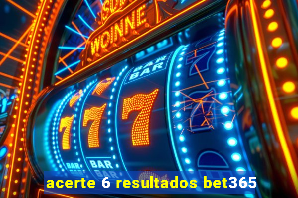 acerte 6 resultados bet365