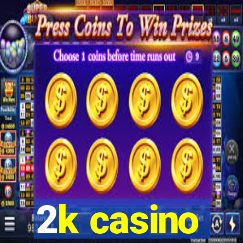 2k casino