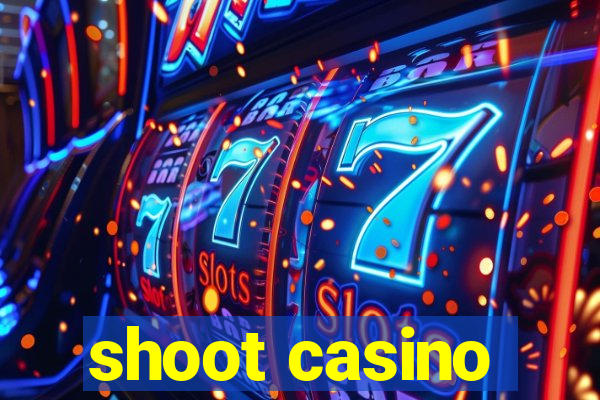 shoot casino