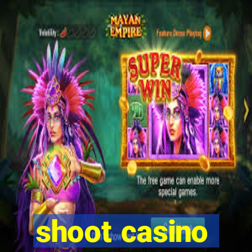 shoot casino