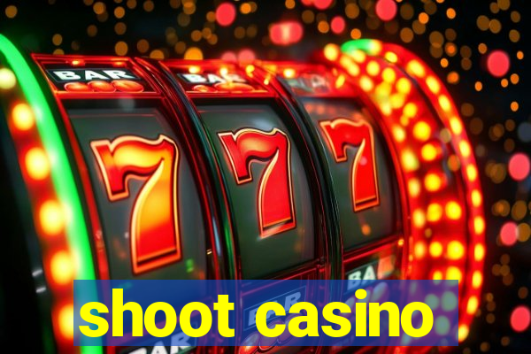 shoot casino