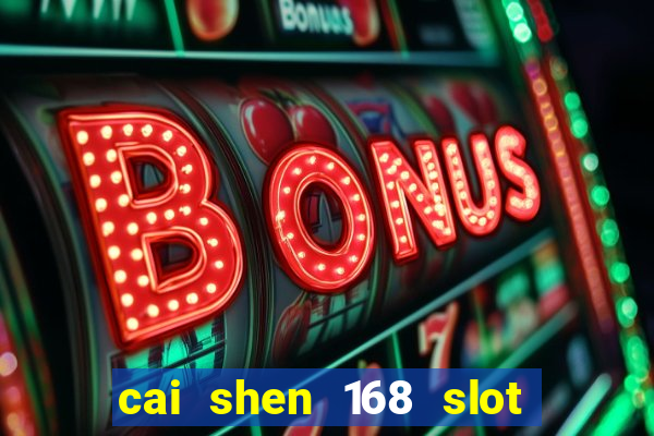 cai shen 168 slot free play