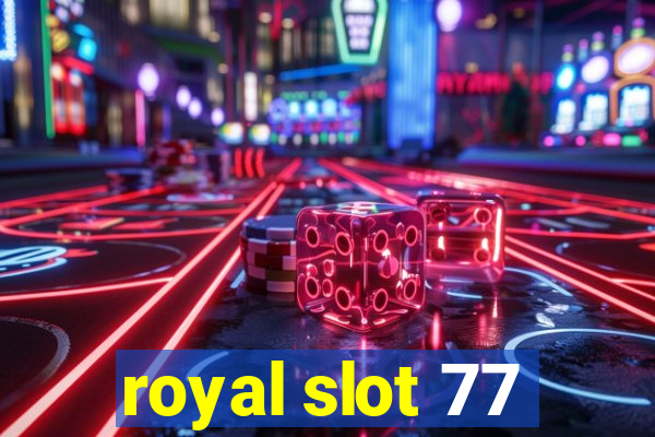 royal slot 77