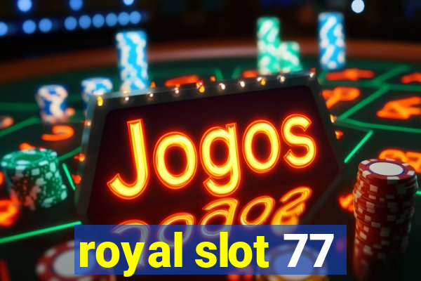 royal slot 77