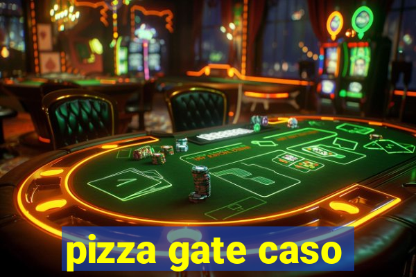 pizza gate caso