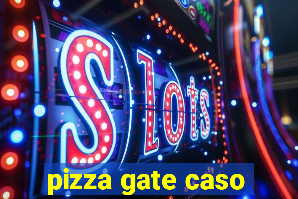 pizza gate caso